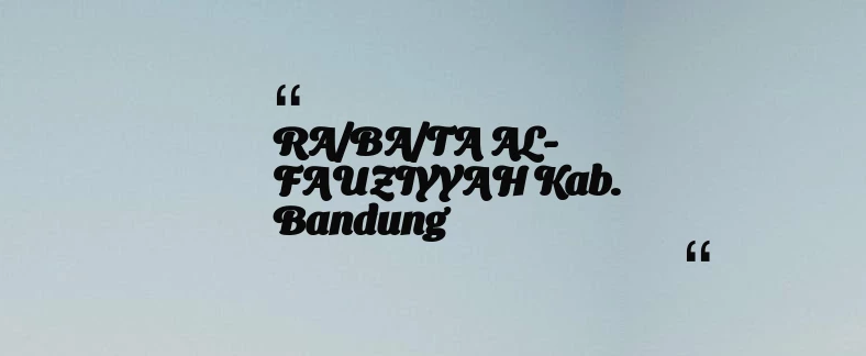 thumbnail for RA/BA/TA AL-FAUZIYYAH Kab. Bandung