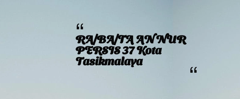 thumbnail for RA/BA/TA AN NUR PERSIS 37 Kota Tasikmalaya