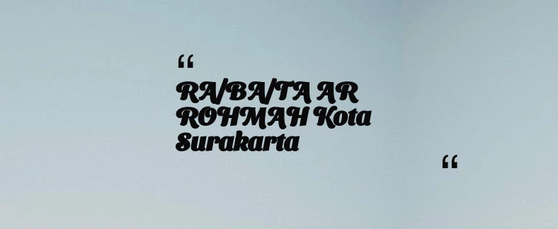 thumbnail for RA/BA/TA AR ROHMAH Kota Surakarta