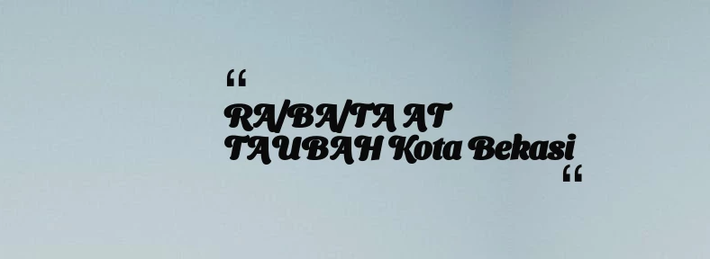 thumbnail for RA/BA/TA AT TAUBAH Kota Bekasi