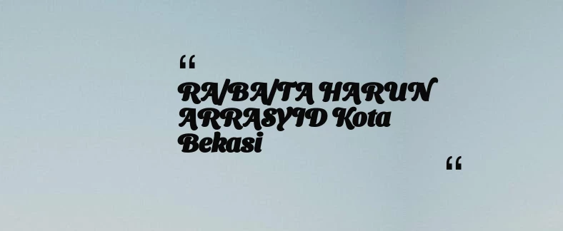 thumbnail for RA/BA/TA HARUN ARRASYID Kota Bekasi