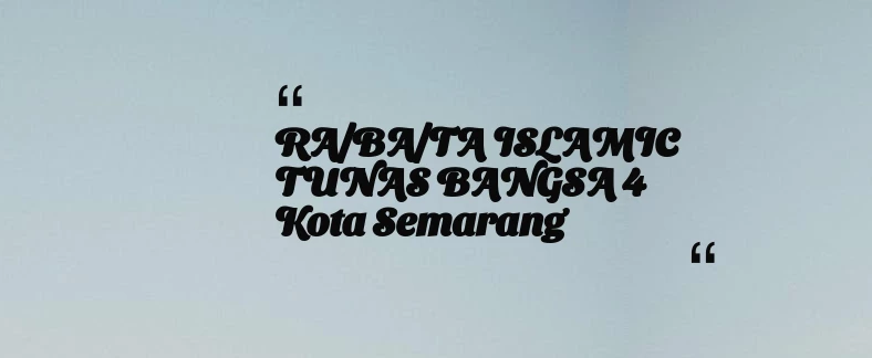 thumbnail for RA/BA/TA ISLAMIC TUNAS BANGSA 4 Kota Semarang