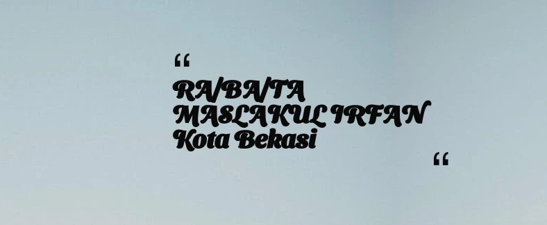 thumbnail for RA/BA/TA MASLAKUL IRFAN Kota Bekasi