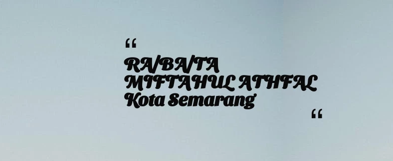 thumbnail for RA/BA/TA MIFTAHUL ATHFAL Kota Semarang