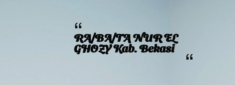 thumbnail for RA/BA/TA NUR EL GHOZY Kab. Bekasi