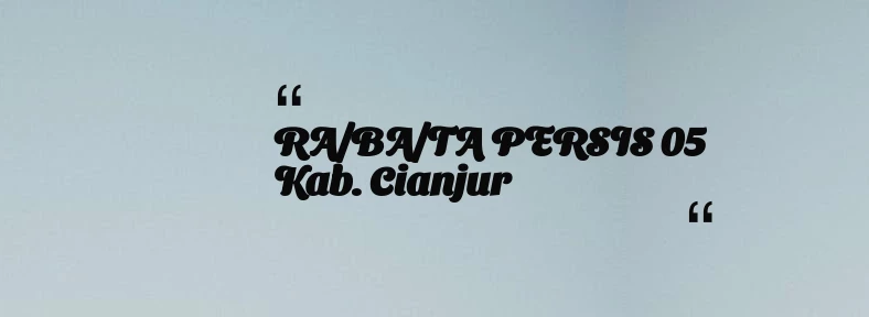 thumbnail for RA/BA/TA PERSIS 05 Kab. Cianjur