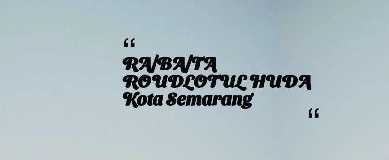 thumbnail for RA/BA/TA ROUDLOTUL HUDA Kota Semarang