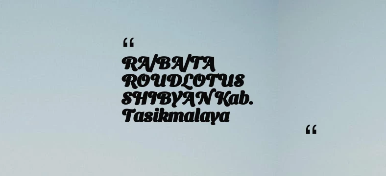 thumbnail for RA/BA/TA ROUDLOTUS SHIBYAN Kab. Tasikmalaya