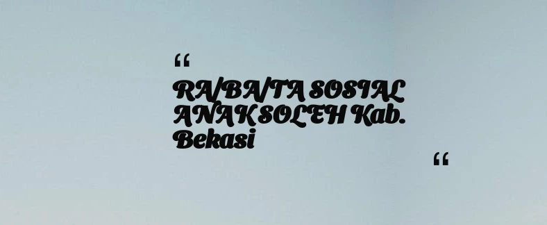 thumbnail for RA/BA/TA SOSIAL ANAK SOLEH Kab. Bekasi