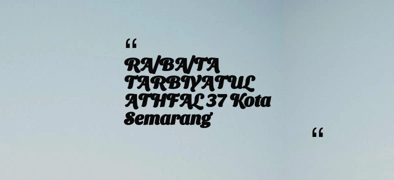 thumbnail for RA/BA/TA TARBIYATUL ATHFAL 37 Kota Semarang