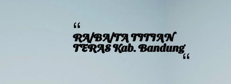 thumbnail for RA/BA/TA TITIAN TERAS Kab. Bandung