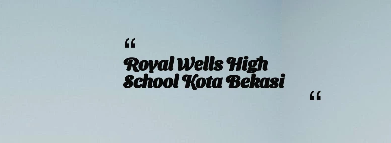 thumbnail for Royal Wells High School Kota Bekasi