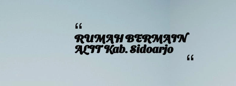 thumbnail for RUMAH BERMAIN ALIT Kab. Sidoarjo