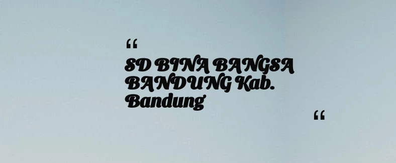 thumbnail for SD BINA BANGSA BANDUNG Kab. Bandung