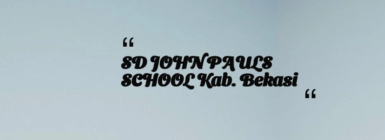 thumbnail for SD JOHN PAULS SCHOOL Kab. Bekasi