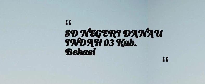 thumbnail for SD NEGERI DANAU INDAH 03 Kab. Bekasi