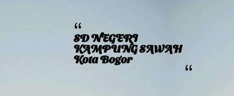 thumbnail for SD NEGERI KAMPUNG SAWAH Kota Bogor