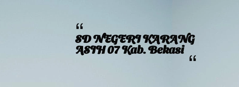 thumbnail for SD NEGERI KARANG ASIH 07 Kab. Bekasi