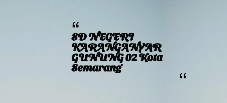 thumbnail for SD NEGERI KARANGANYAR GUNUNG 02 Kota Semarang