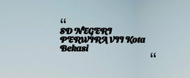 thumbnail for SD NEGERI PERWIRA VII Kota Bekasi
