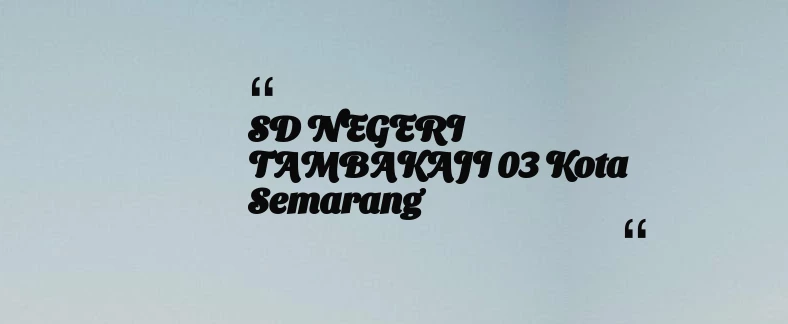 thumbnail for SD NEGERI TAMBAKAJI 03 Kota Semarang