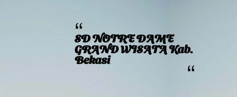 thumbnail for SD NOTRE DAME GRAND WISATA Kab. Bekasi