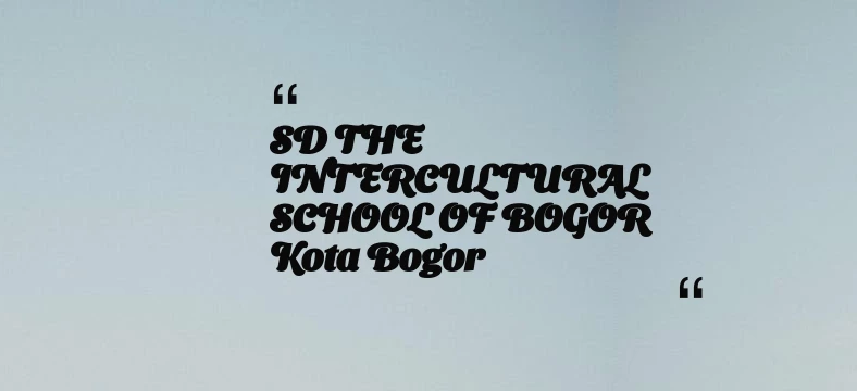 thumbnail for SD THE INTERCULTURAL SCHOOL OF BOGOR Kota Bogor