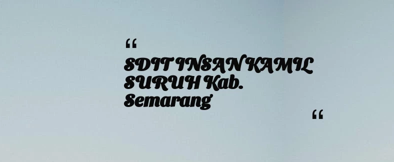 thumbnail for SDIT INSAN KAMIL SURUH Kab. Semarang