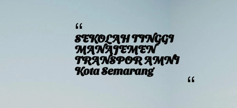 thumbnail for SEKOLAH TINGGI MANAJEMEN TRANSPOR AMNI Kota Semarang