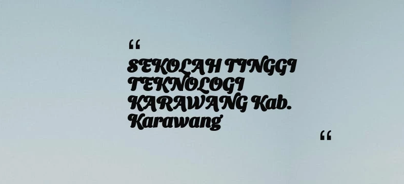 thumbnail for SEKOLAH TINGGI TEKNOLOGI KARAWANG Kab. Karawang