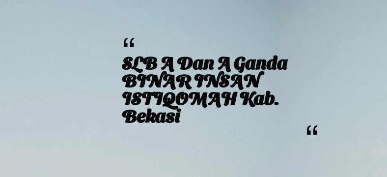 thumbnail for SLB A dan A Ganda BINAR INSAN ISTIQOMAH Kab. Bekasi