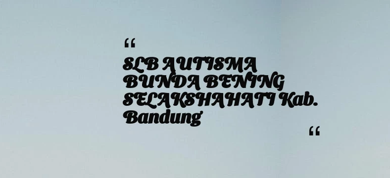 thumbnail for SLB AUTISMA BUNDA BENING SELAKSHAHATI Kab. Bandung