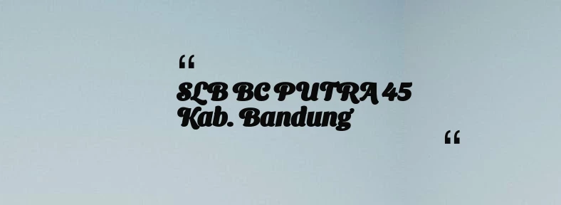 thumbnail for SLB BC PUTRA 45 Kab. Bandung