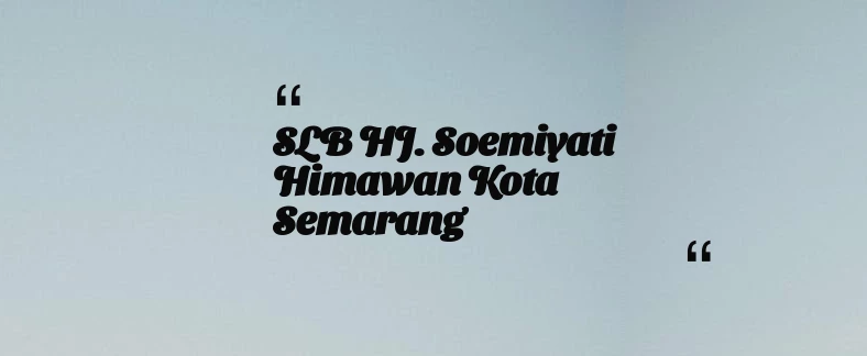 thumbnail for SLB HJ. Soemiyati Himawan Kota Semarang