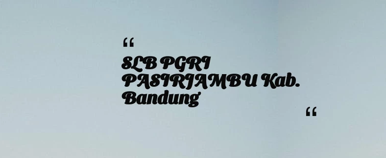 thumbnail for SLB PGRI PASIRJAMBU Kab. Bandung