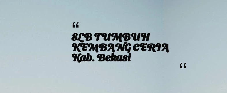 thumbnail for SLB TUMBUH KEMBANG CERIA Kab. Bekasi