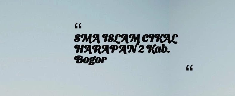 thumbnail for SMA ISLAM CIKAL HARAPAN 2 Kab. Bogor