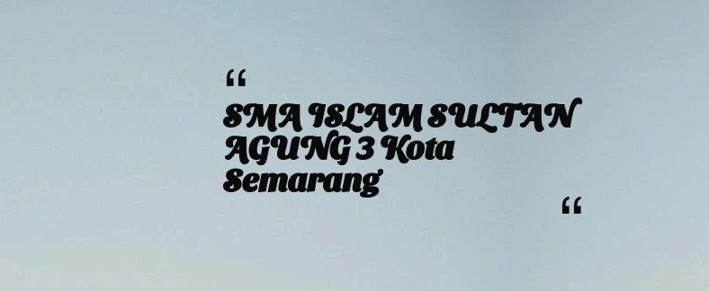 thumbnail for SMA ISLAM SULTAN AGUNG 3 Kota Semarang