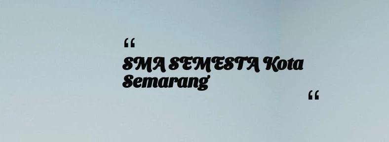 thumbnail for SMA SEMESTA Kota Semarang