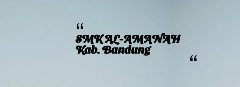 thumbnail for SMK AL-AMANAH Kab. Bandung
