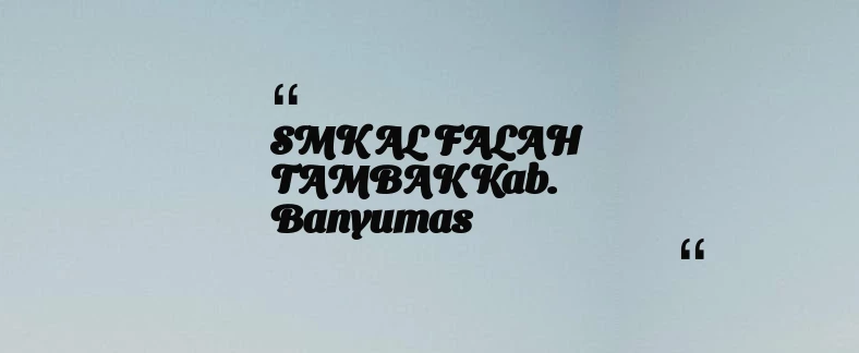 thumbnail for SMK AL FALAH TAMBAK Kab. Banyumas