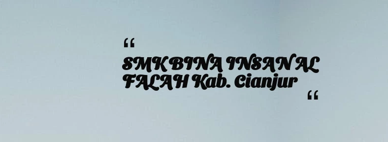 thumbnail for SMK BINA INSAN AL FALAH Kab. Cianjur