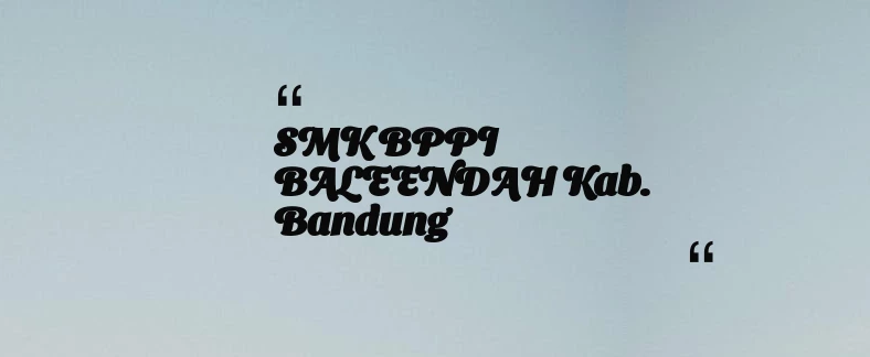 thumbnail for SMK BPPI BALEENDAH Kab. Bandung