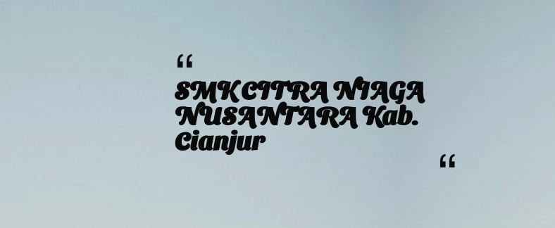 thumbnail for SMK CITRA NIAGA NUSANTARA Kab. Cianjur