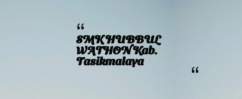 thumbnail for SMK HUBBUL WATHON Kab. Tasikmalaya