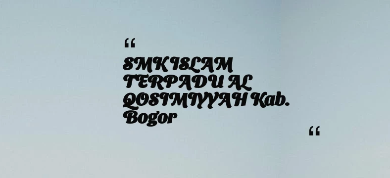 thumbnail for SMK ISLAM TERPADU AL QOSIMIYYAH Kab. Bogor