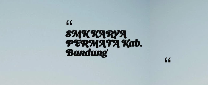thumbnail for SMK KARYA PERMATA Kab. Bandung
