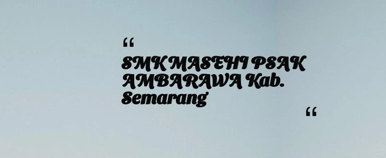 thumbnail for SMK MASEHI PSAK AMBARAWA Kab. Semarang