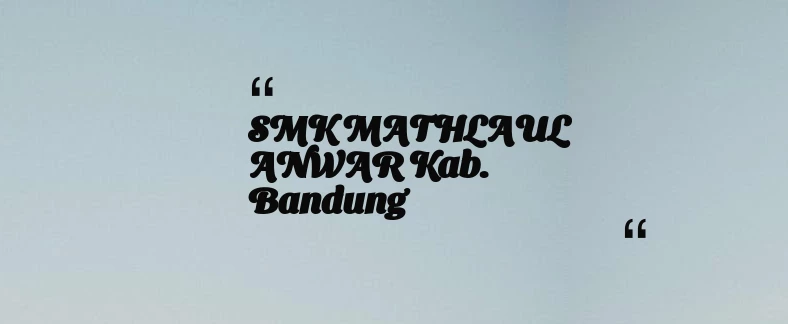 thumbnail for SMK MATHLAUL ANWAR Kab. Bandung