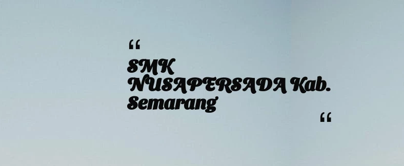 thumbnail for SMK NUSAPERSADA Kab. Semarang